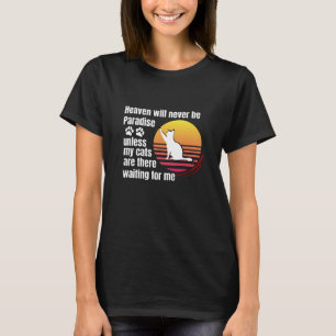 De hemel zal nooit paradijs zijn tenzij mijn katte t-shirt