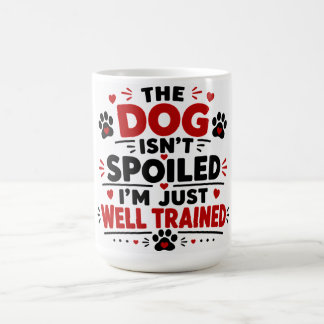 De Hond Is Niet Verwend Ik Ben Gewoon Goed Getrain Koffiemok
