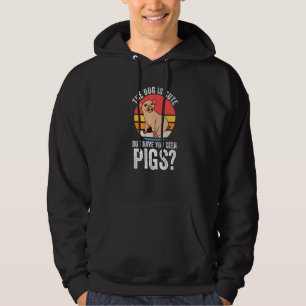 de hond is schattig maar heb je varkens gezien Var Hoodie