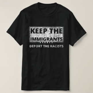 De immigranten blijven de racisten uitzetten t-shirt