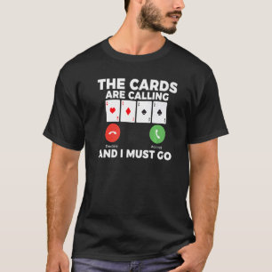 De Kaarten zijn Calling en ik moet gaan Game Playi T-shirt