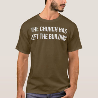 De kerk heeft het gebouw verlaten t-shirt