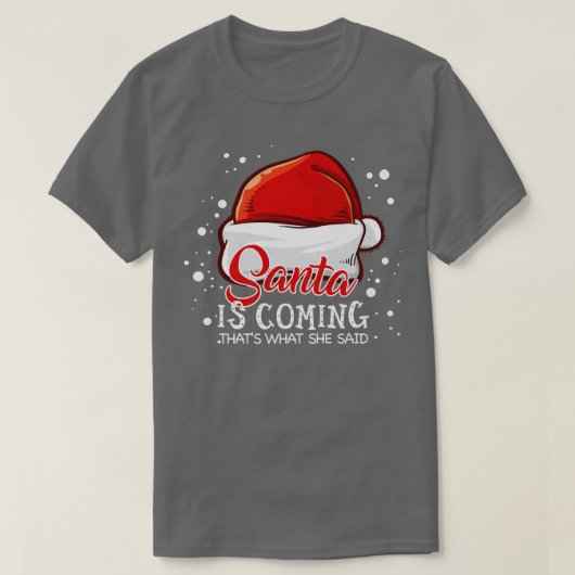 De kerstman komt dat wat ze zei over kerstmis Chri T-shirt (Design voorkant)