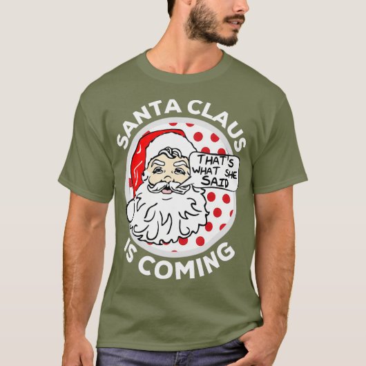 De kerstman komt dat wat ze zei t-shirt (Voorkant)