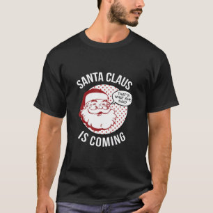 De kerstman komt eraan dat wat ze zei over Kerstmi T-shirt