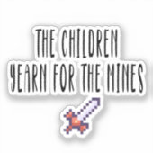 De kinderen verlangen naar de mijnen ,grappig, mem sticker (Voorkant)