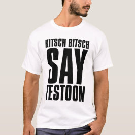 De Kitsch Bitsch © : Kitsch Bitsch Say Festoon T-shirt