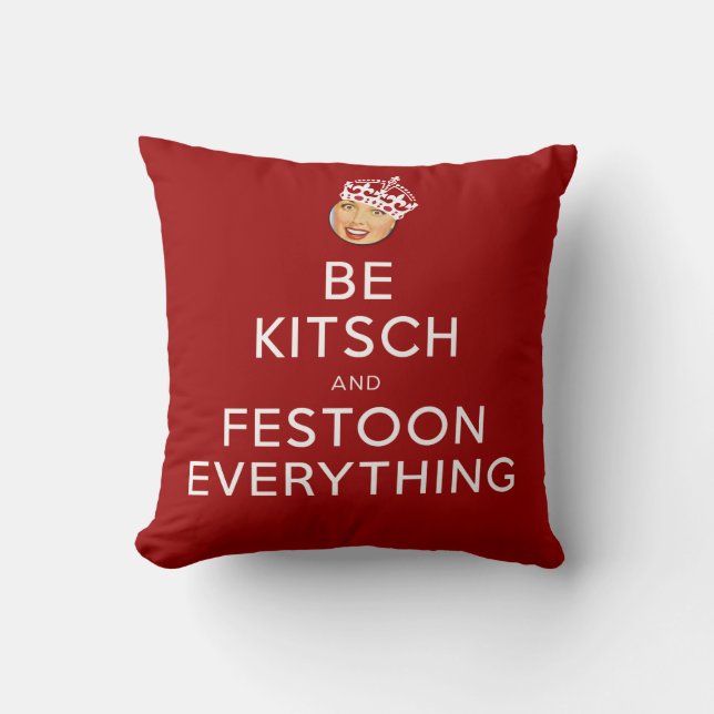 De Kitsch Bitsch©: Wees Kitsch en Festoon! Kussen (Voorkant)