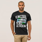 De koelste mensen op aarde leven in Altadena T-shirt (Voorkant volledig)