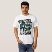 De koelste mensen op aarde wonen in Burbank T-shirt (Voorkant volledig)