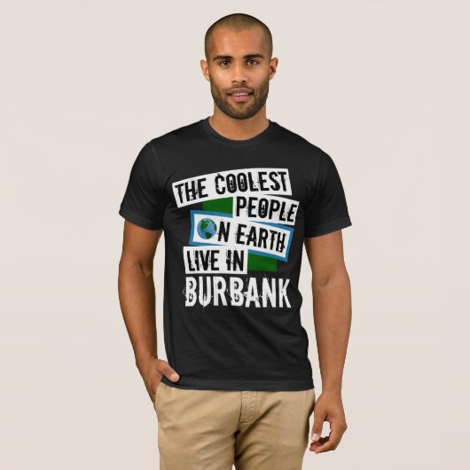 De koelste mensen op aarde wonen in Burbank T-shirt (Voorkant volledig)