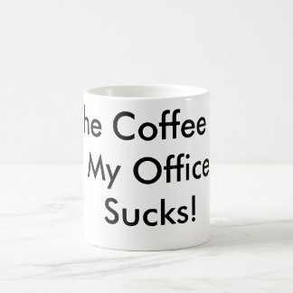 De koffie in mijn Kantoor is klote. Koffiemok