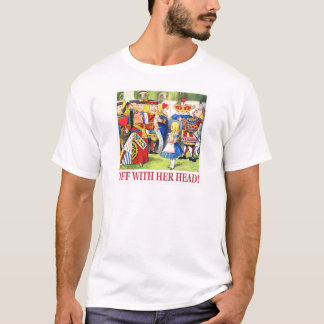 De koningin van harten zegt: "Uit met haar hoofd!" T-shirt