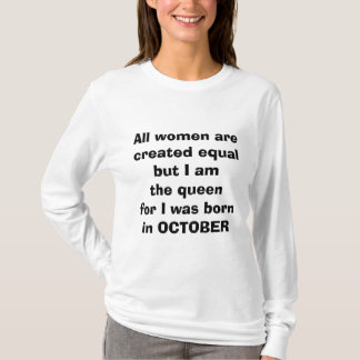 DE "KONINGIN" VOOR IK WAS "GEBOREN IN "OKTOBER" T- T-SHIRT