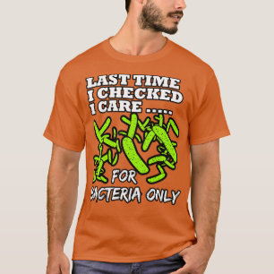 De laatste keer dat ik me op bacteriën controleerd t-shirt