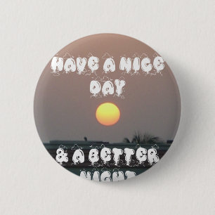 De laatste keer heb je een fijne dag en een betere ronde button 5,7 cm