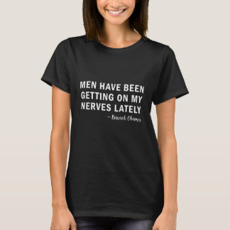 De laatste tijd zijn er mannen op mijn zenuwen gek t-shirt