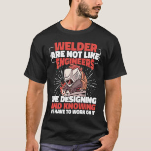 De lasser is niet als Ingenieurs Lassenarbeider W T-shirt