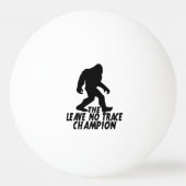 De Leave No Trace Kampioen Grappige Bigfoot Pingpongballen (Voorkant)