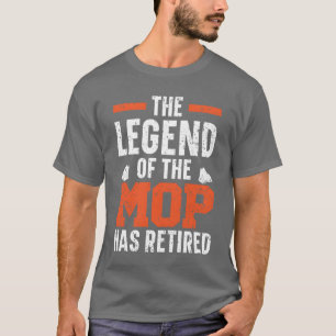 De Legende Van De Mop Is Met Pensioen Gepensioneer T-shirt