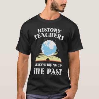 De leraar geschiedenis brengt altijd het verleden  t-shirt