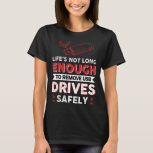De levensduur is niet lang genoeg om USB-schijven T-shirt