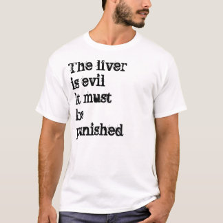De lever is slecht en moet worden gestraft t-shirt