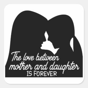 De liefde tussen moeder en dochter is voor altijd vierkante sticker