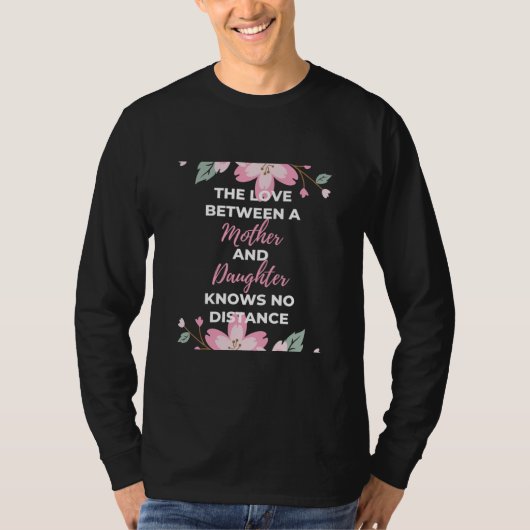 De liefde tussen moeder en dochter kent t-shirt (Voorkant)