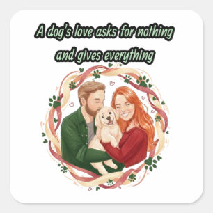 De liefde van een hond vraagt niets en geeft alles vierkante sticker