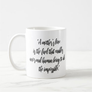 "De liefde van een moeder is de brandstof die de m Koffiemok