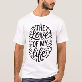 De Liefde Van Mijn Leven Romantische Verjaardag & T-shirt