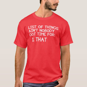 DE LIJST VAN DINGEN HEEFT GEEN TIJD VOOR: DIE! T-SHIRT