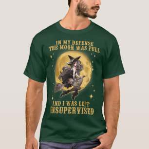 De maan was vol en ik was zonder toezicht. t-shirt