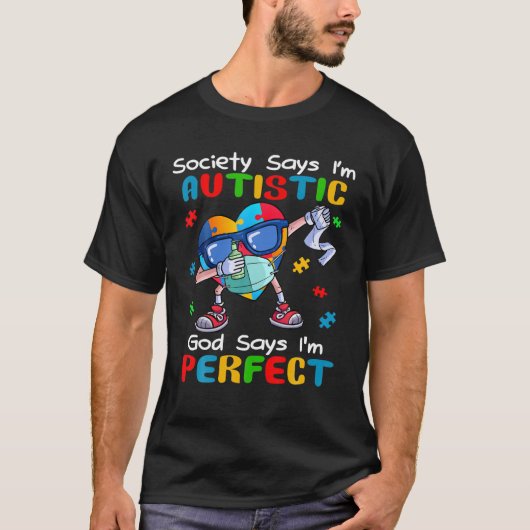 De maatschappij zegt dat ik Autistisch ben... zegt T-shirt (Voorkant)