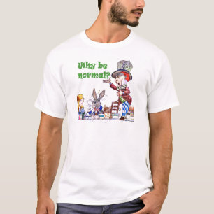 De Mad Hatter vraagt Alice: "Waarom ben je normaal T-shirt