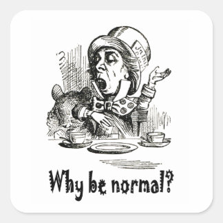 De Mad Hatter vraagt: "Waarom normaal zijn?" Vierkante Sticker