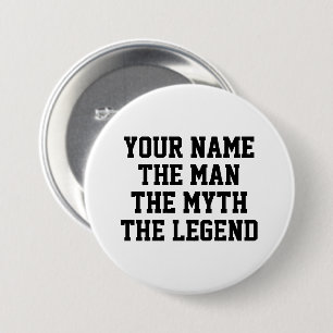 De man de mythe de legende grappige aangepaste naa ronde button 7,6 cm