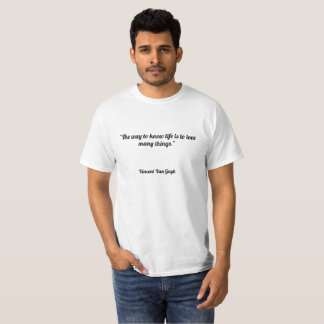 "De manier om het leven te kennen is om van veel d T-shirt