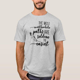 De meest waardevolle paden zijn zelden de gemakkel t-shirt