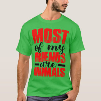 De meeste van mijn vrienden zijn dieren cadeau t-shirt