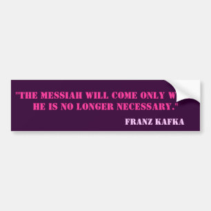 "De Messiah komt pas als hij niet meer is... Bumpersticker