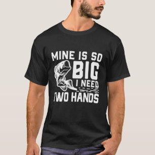 De mijne is zo groot dat ik twee handen nodig heb t-shirt