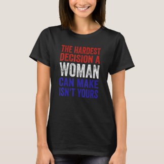 De moeilijkste beslissing die een vrouw kan nemen t-shirt