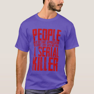 De moeite die ik doe om geen seriemoordenaar te zi t-shirt