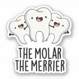 De Molar de Merrier Funny Tooth Pun Sticker