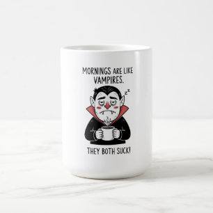 De ochtend is als een vampier koffiemok