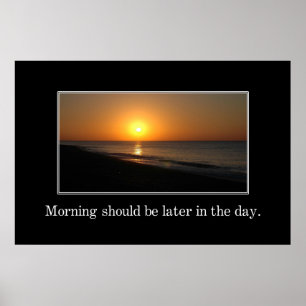 De ochtend zou later op de dag moeten zijn [XL] Poster