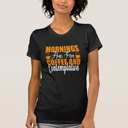 De ochtenden zijn voor koffie en denkwerk t-shirt (Voorkant)