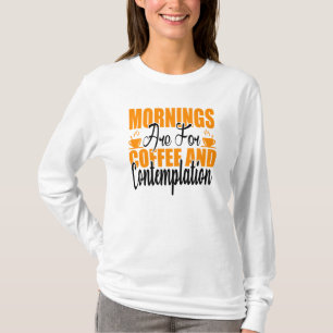 De ochtenden zijn voor koffie en denkwerk t-shirt